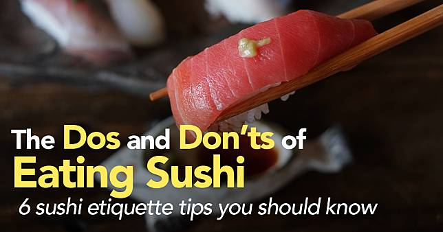 The Dos and Don’ts of Eating Sushi: 6 sushi etiquette tips you should know
